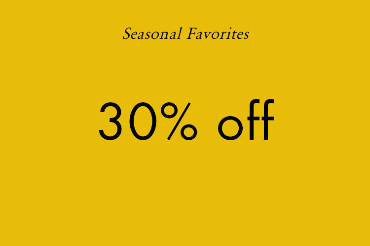 Seasonal Favorites:  30% off
